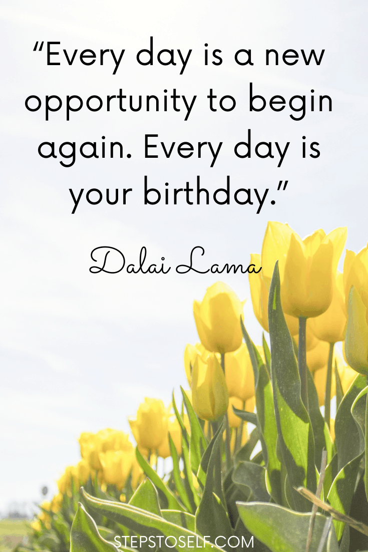 Every day is a new opportunity to begin again