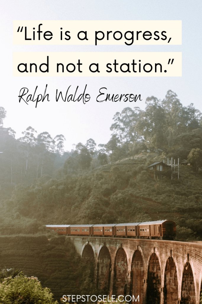 "Life is a progress, not a station." -Ralph Waldo Emerson